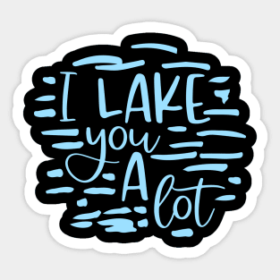 I Lake You A Lot Sticker